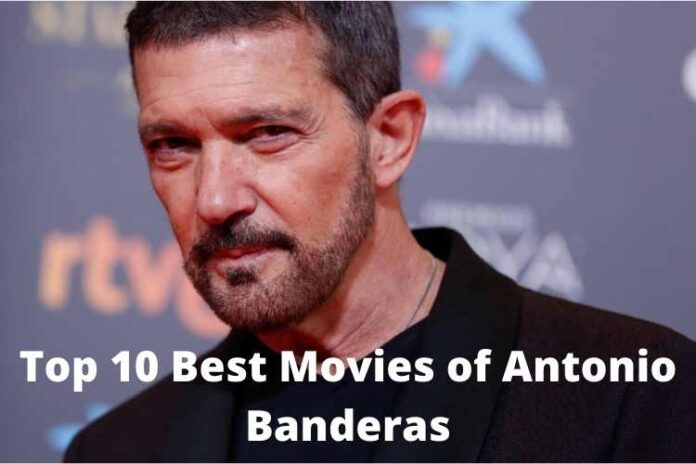 Top 10 Best Movies of Antonio Banderas