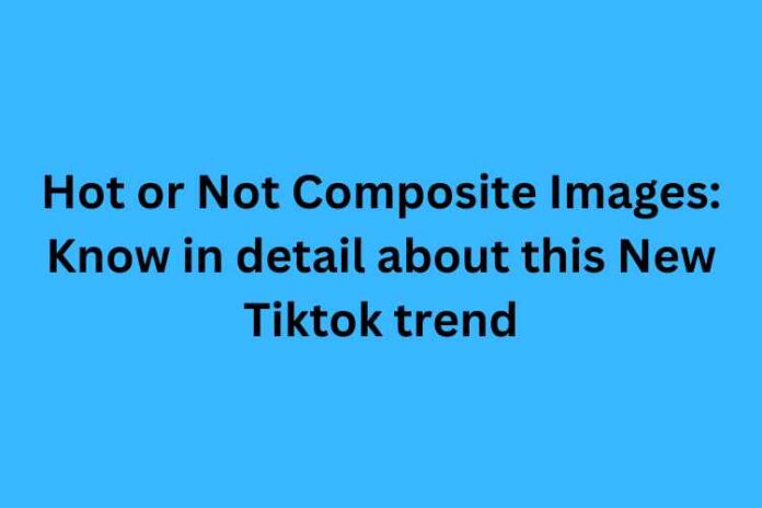 Hot or Not Composite Images: Know in detail about this New Tiktok trend