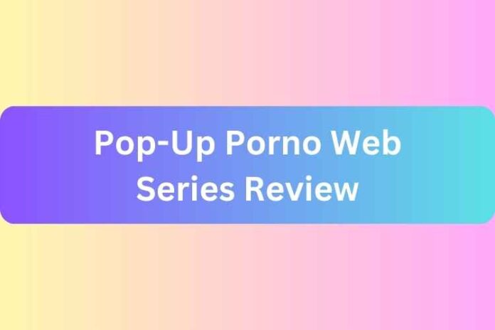 Pop-Up Porno Web Series Review